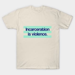 Incarceration is Violence T-Shirt